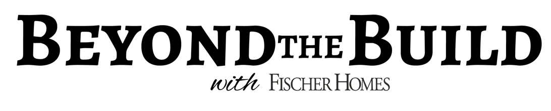 Fischer Homes is forever focused on continuing to go Beyond the Build, by continuing to build the best customer experience possible.