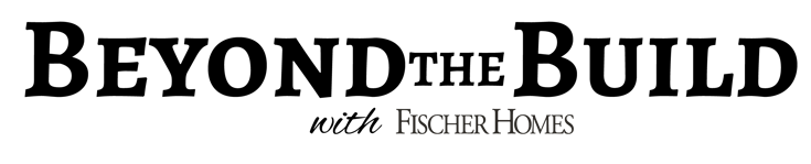 Fischer Homes is forever focused on continuing to go Beyond the Build, by continuing to build the best customer experience possible.