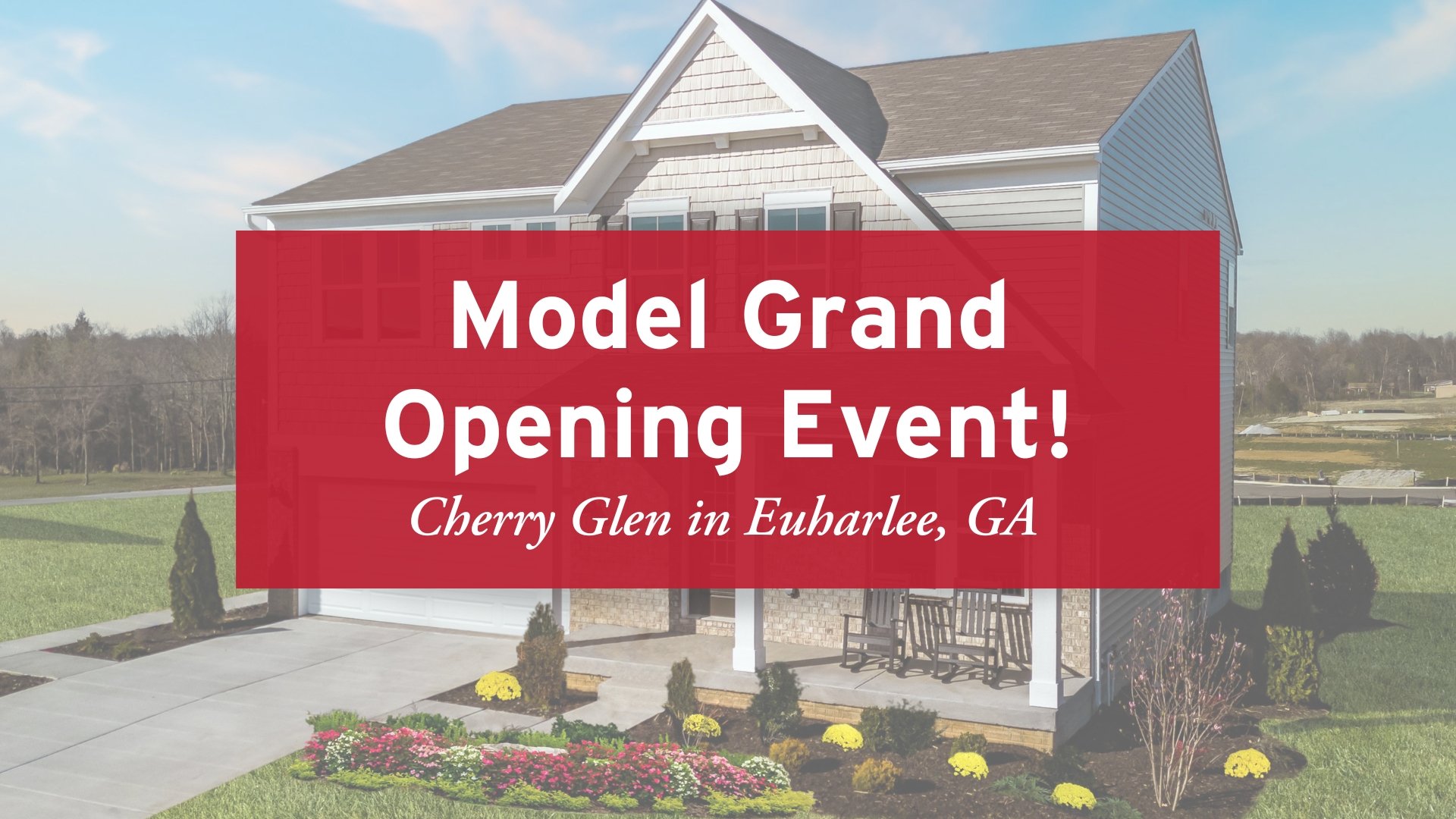 Model Grand Opening Event in Euharlee, GA!
