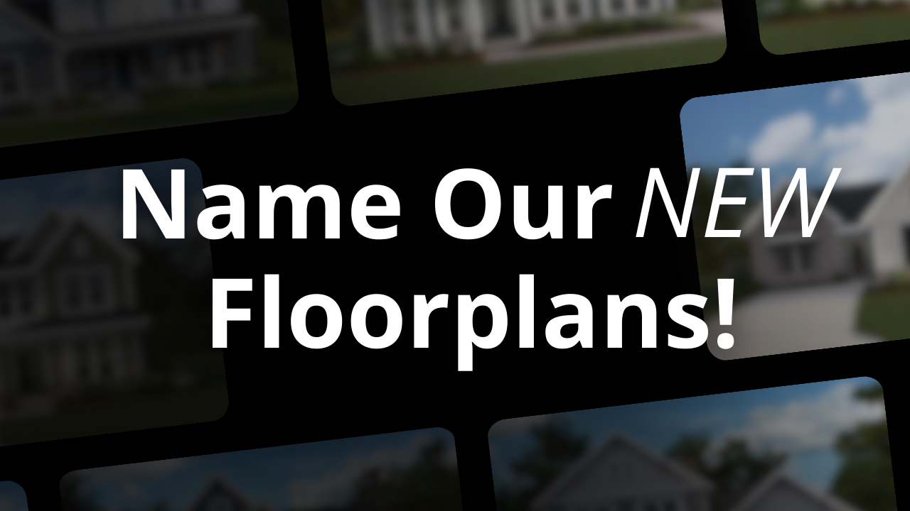 Name Fischer Homes’ New Floorplans and Win $100!